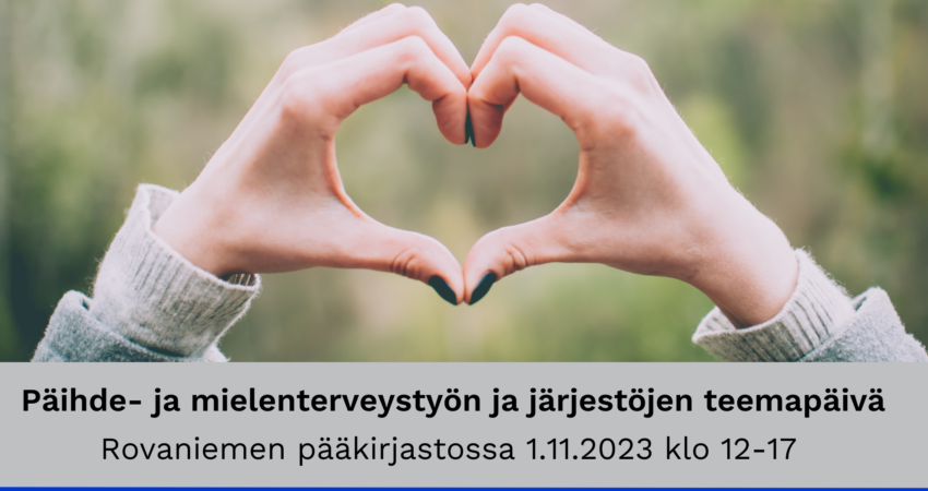 Päihde- ja mielenterveystyön ja järjestöjen teemapäivä Rovaniemen pääkirjastossa 1.11.2023 klo 12-17:00.